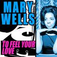 Mary Wells - To Feel Your Love