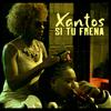 Xantos - Si Tu Frena