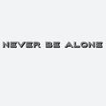 NEVER BE ALONE