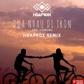Dua Nhau Di Tron (Hoaprox Remix)