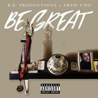 Be Great (feat. Trew Uno)