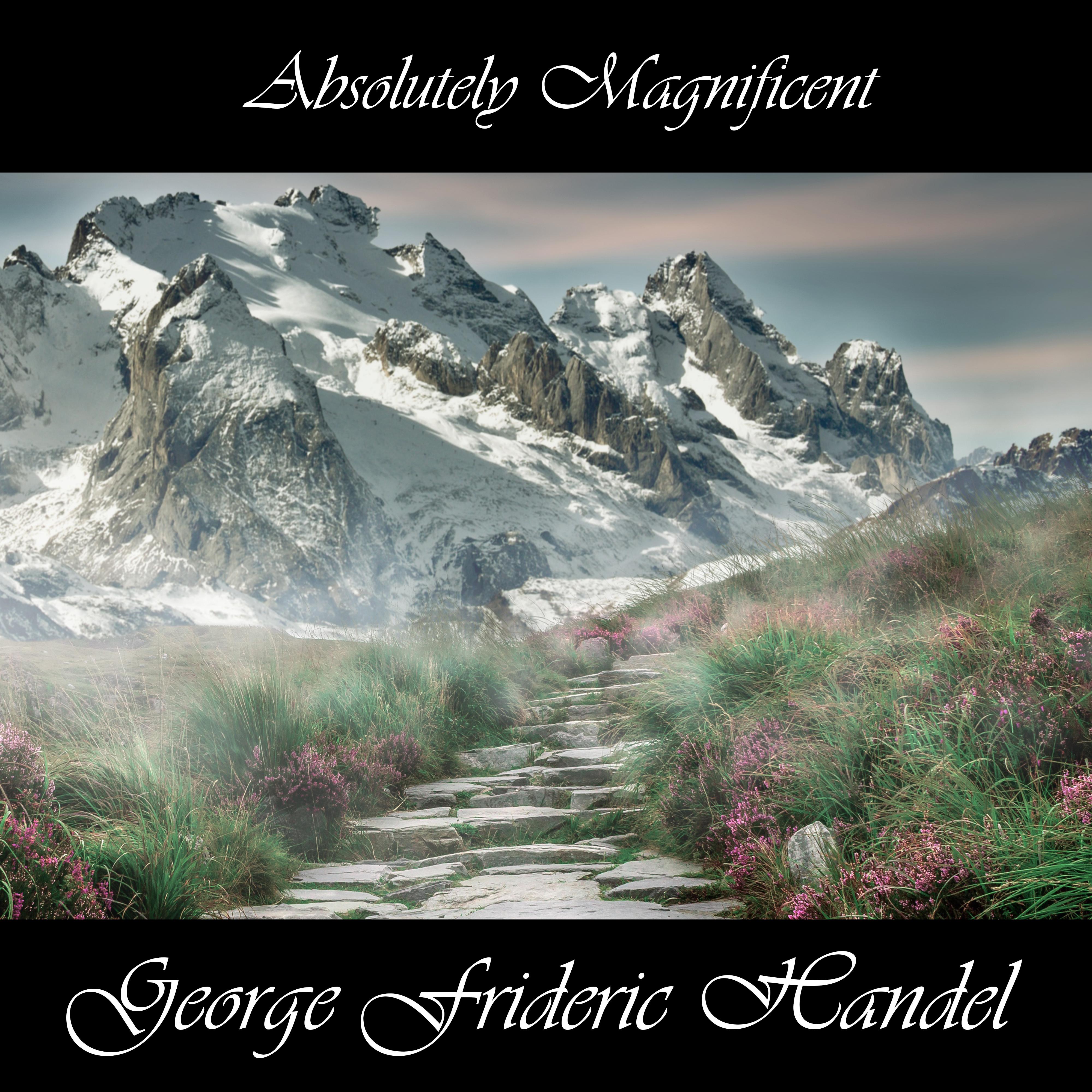 Absolutely Magnificent George Frideric Handel