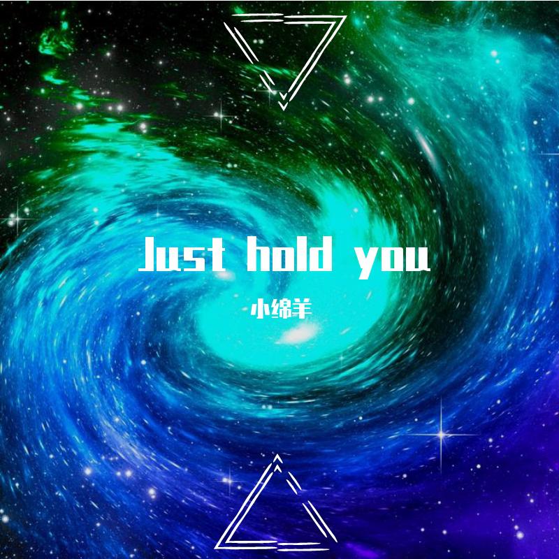 Just hold you