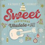 Sweet Christmas Ukulele & Jazz专辑