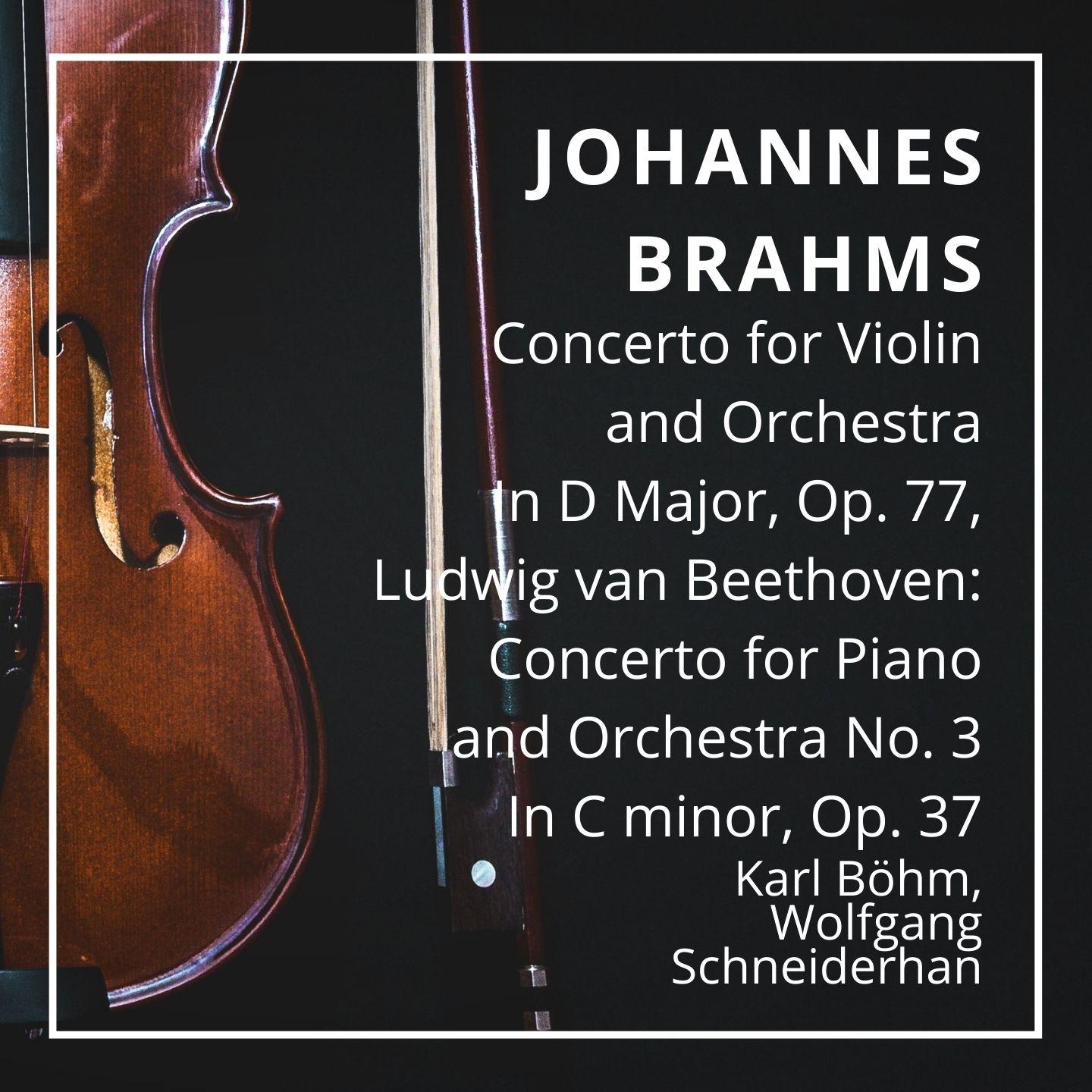Johannes Brahms: Concerto for Violin and Orchestra In D Major, Op. 77, Ludwig van Beethoven: Concerto for Piano and Orchestra No. 3 In C minor, Op. 37