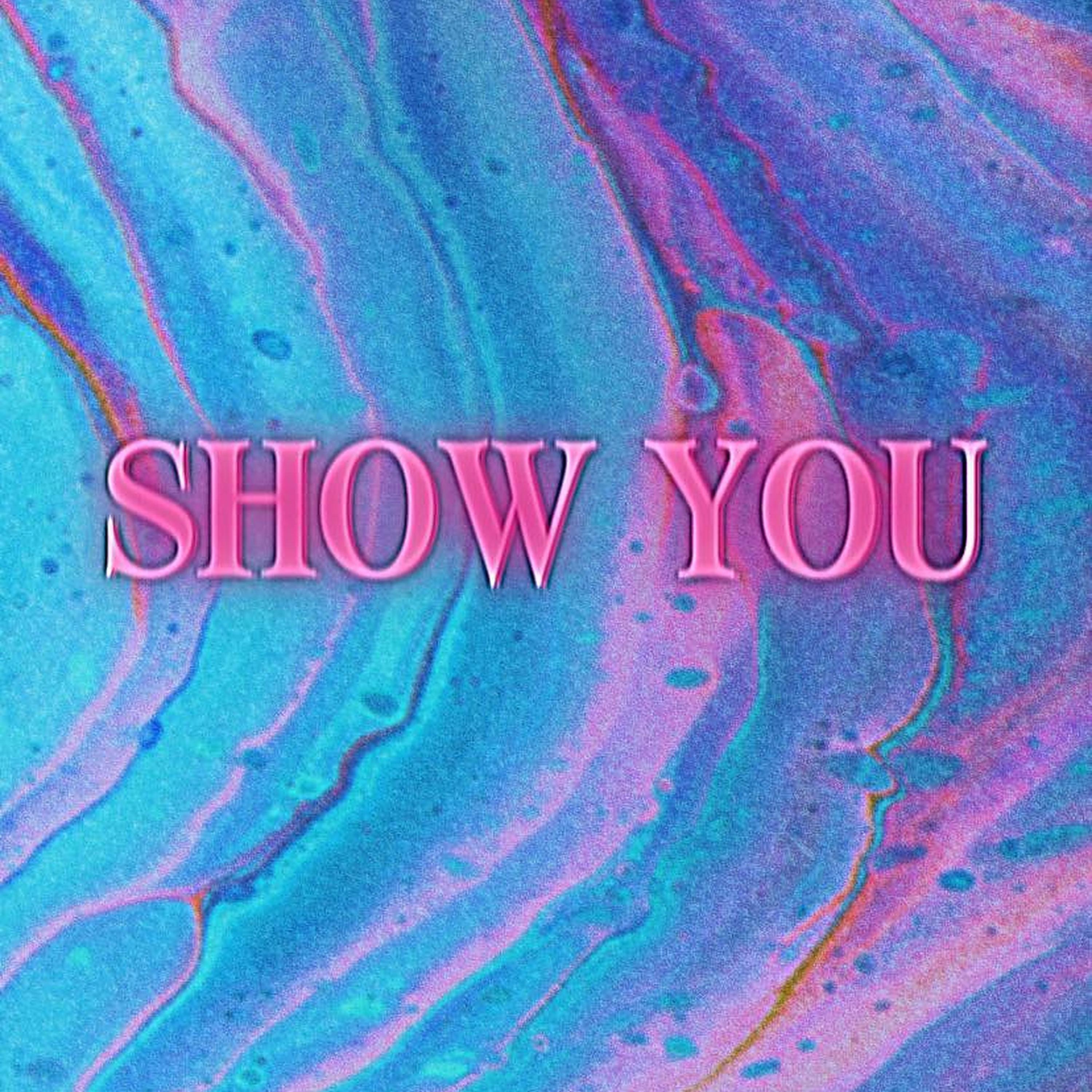 SHOW YOU