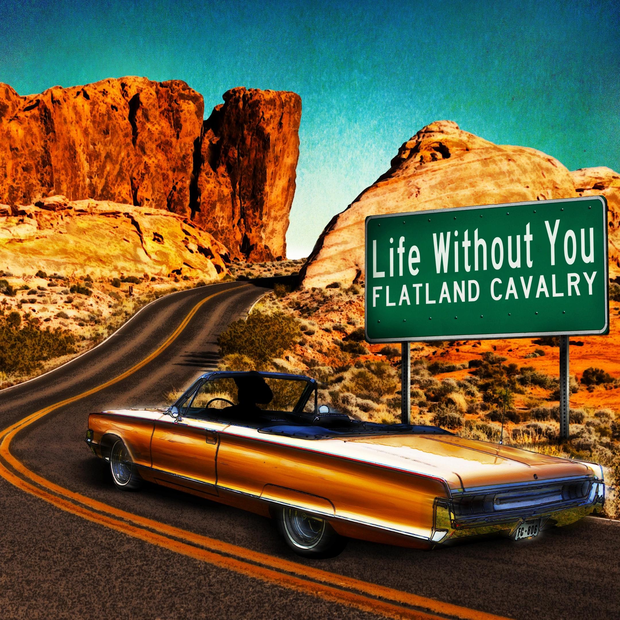 Flatland Cavalry - Life Without You