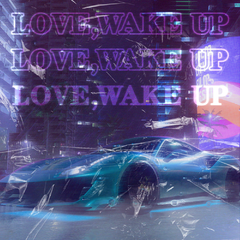 LOVE,WAKE UP