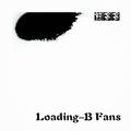 Loading-B Fans！