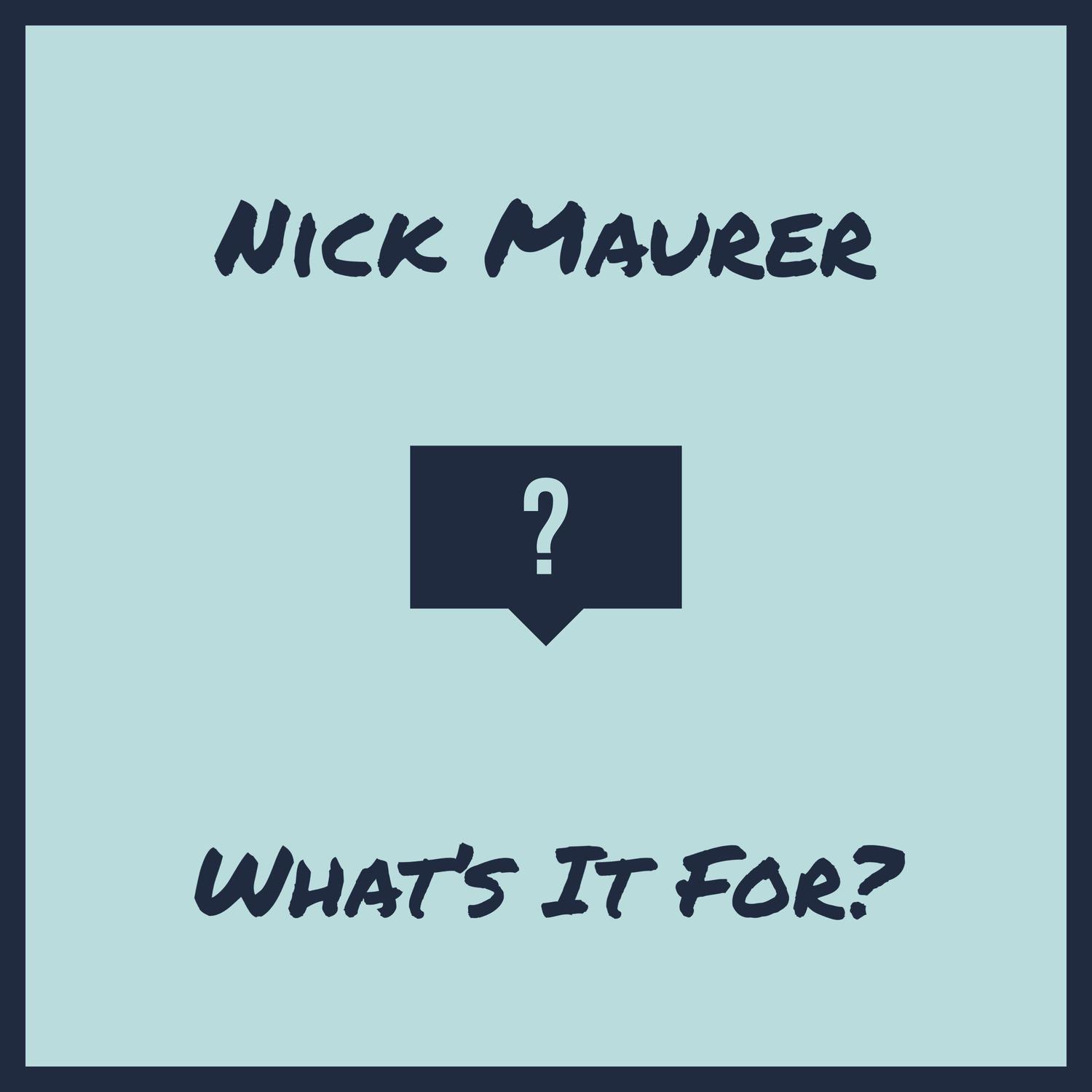 Nick Maurer - What's It for?
