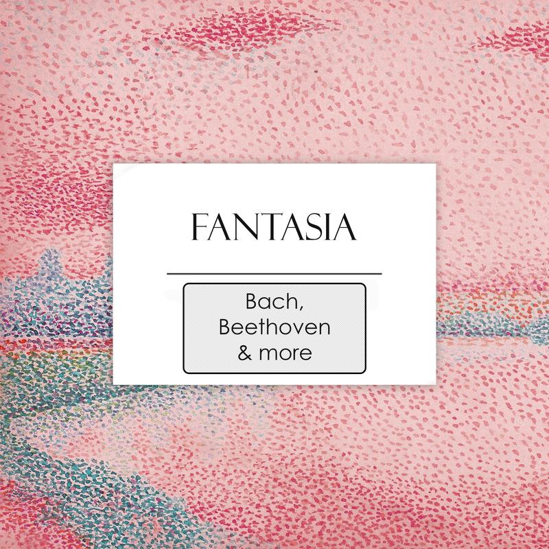 "'Fantasia: Works by Bach, Beethoven & more"