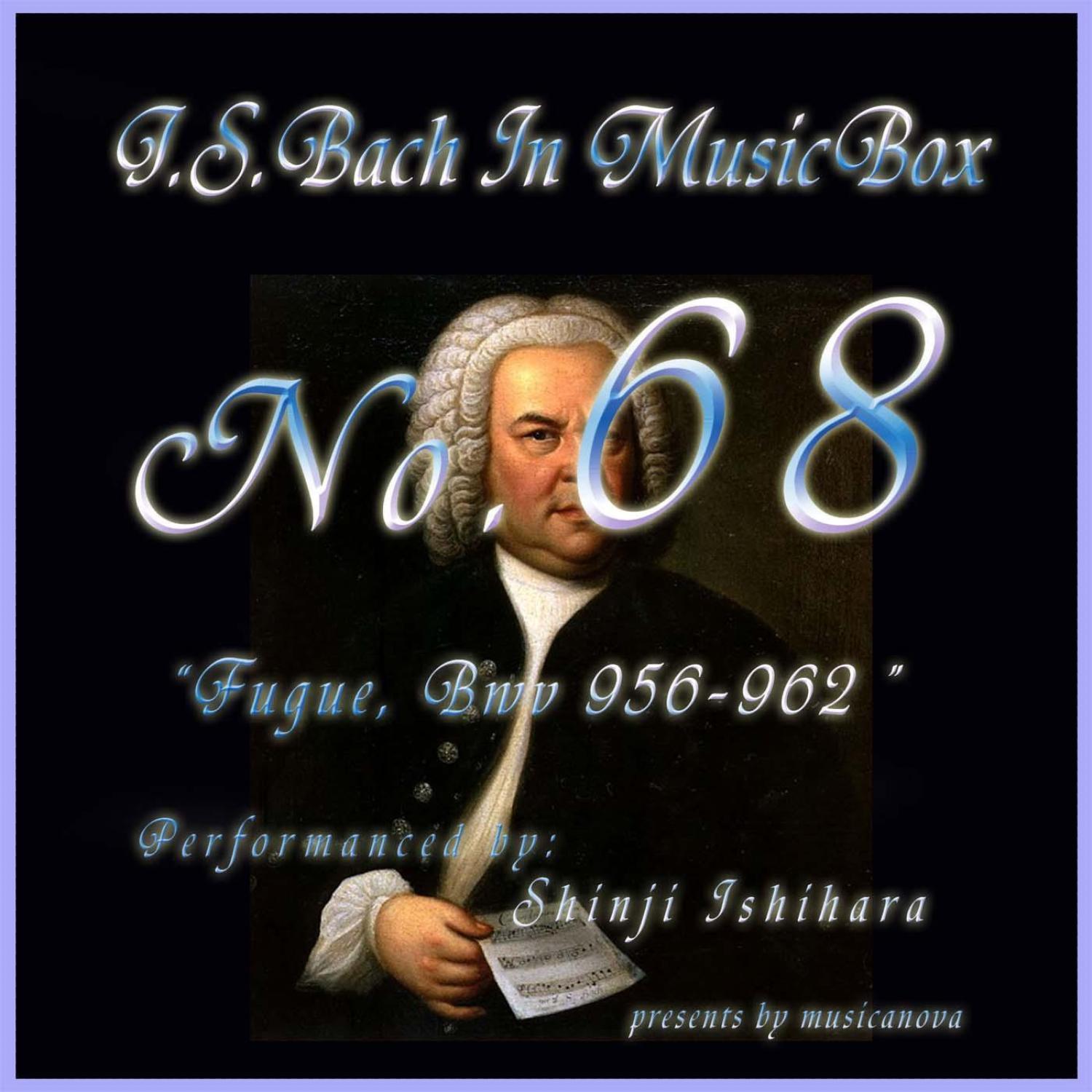 Bach In Musical Box 68 /Fugue Bwv 956-962