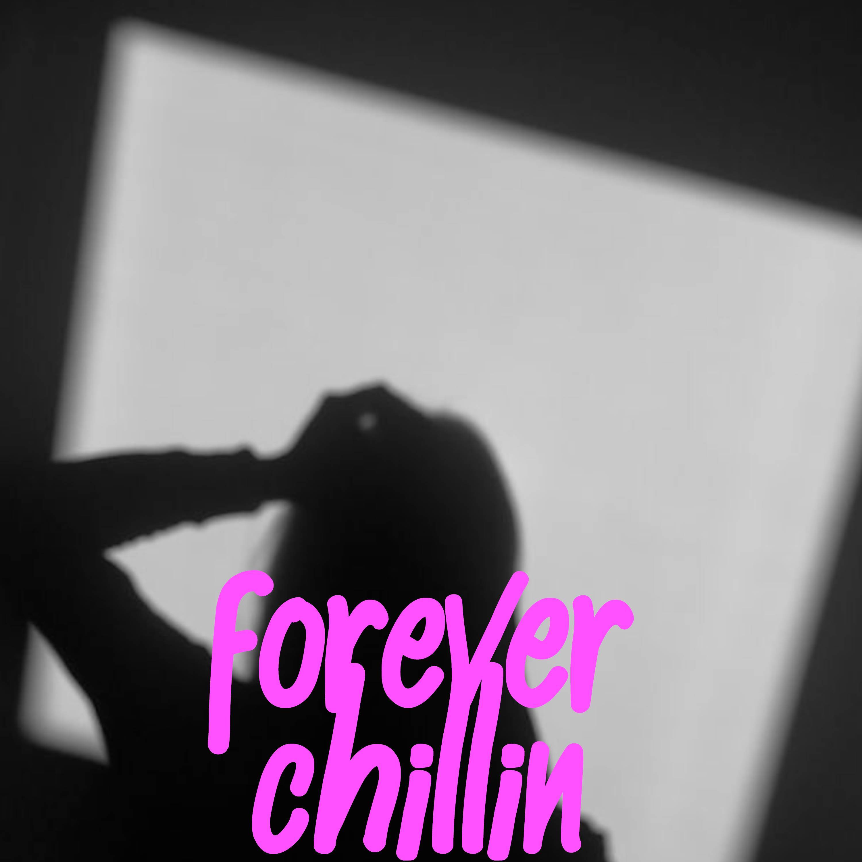 Forever Chillin
