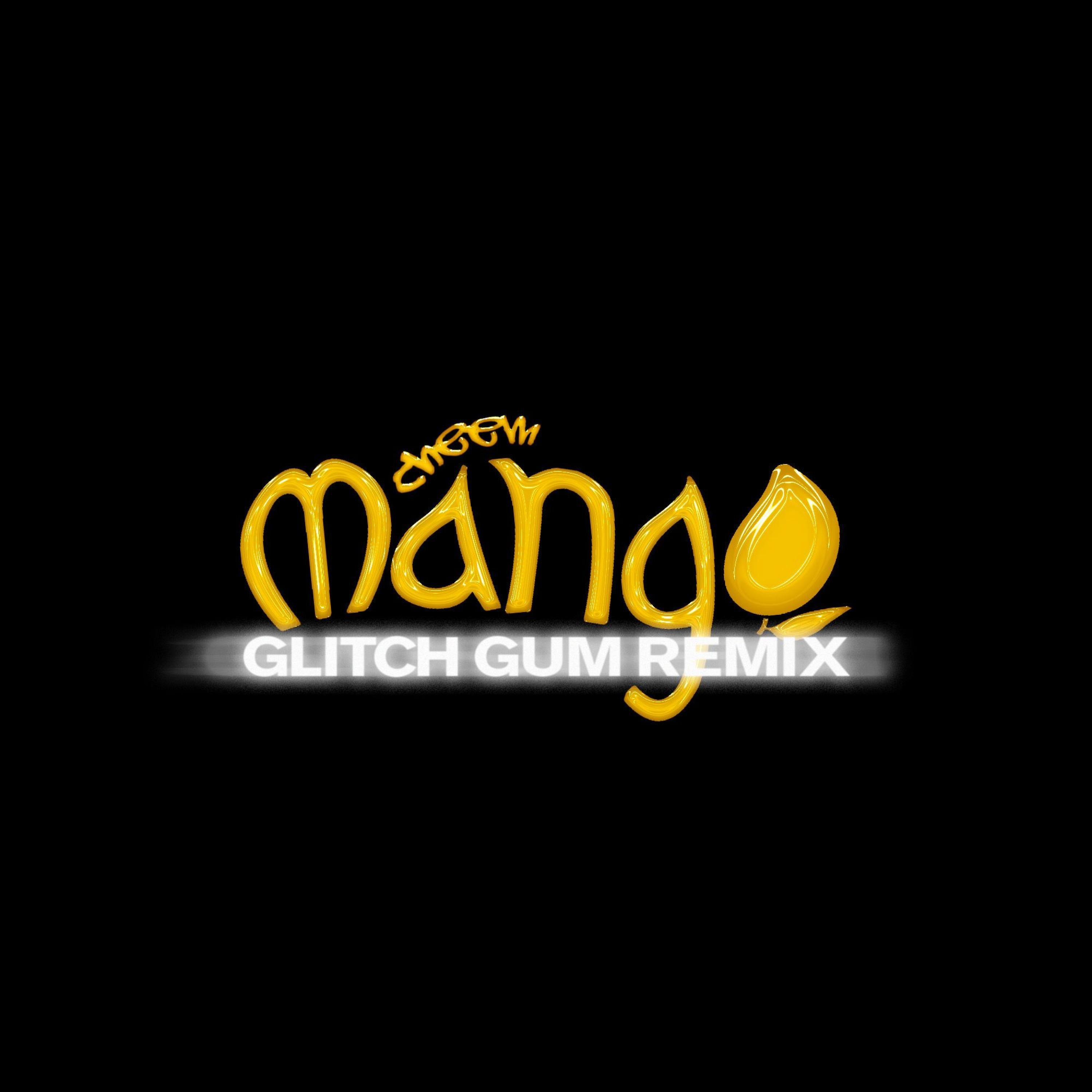 Cheem - Mango (Glitch Gum Remix)
