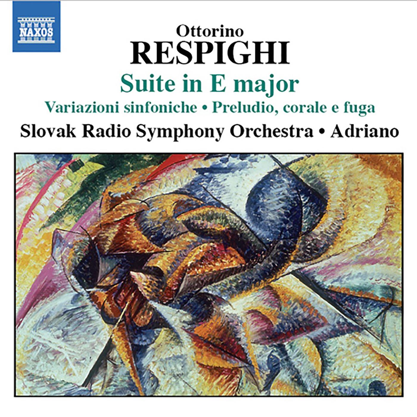 RESPIGHI, O.: Suite in E Major / Symphonic Variations / Prelude, Chorale and Fugue (Slovak Radio Symphony, Adriano)