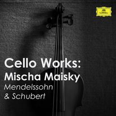 Cello Works: Mischa Maisky. Mendelssohn & Schubert