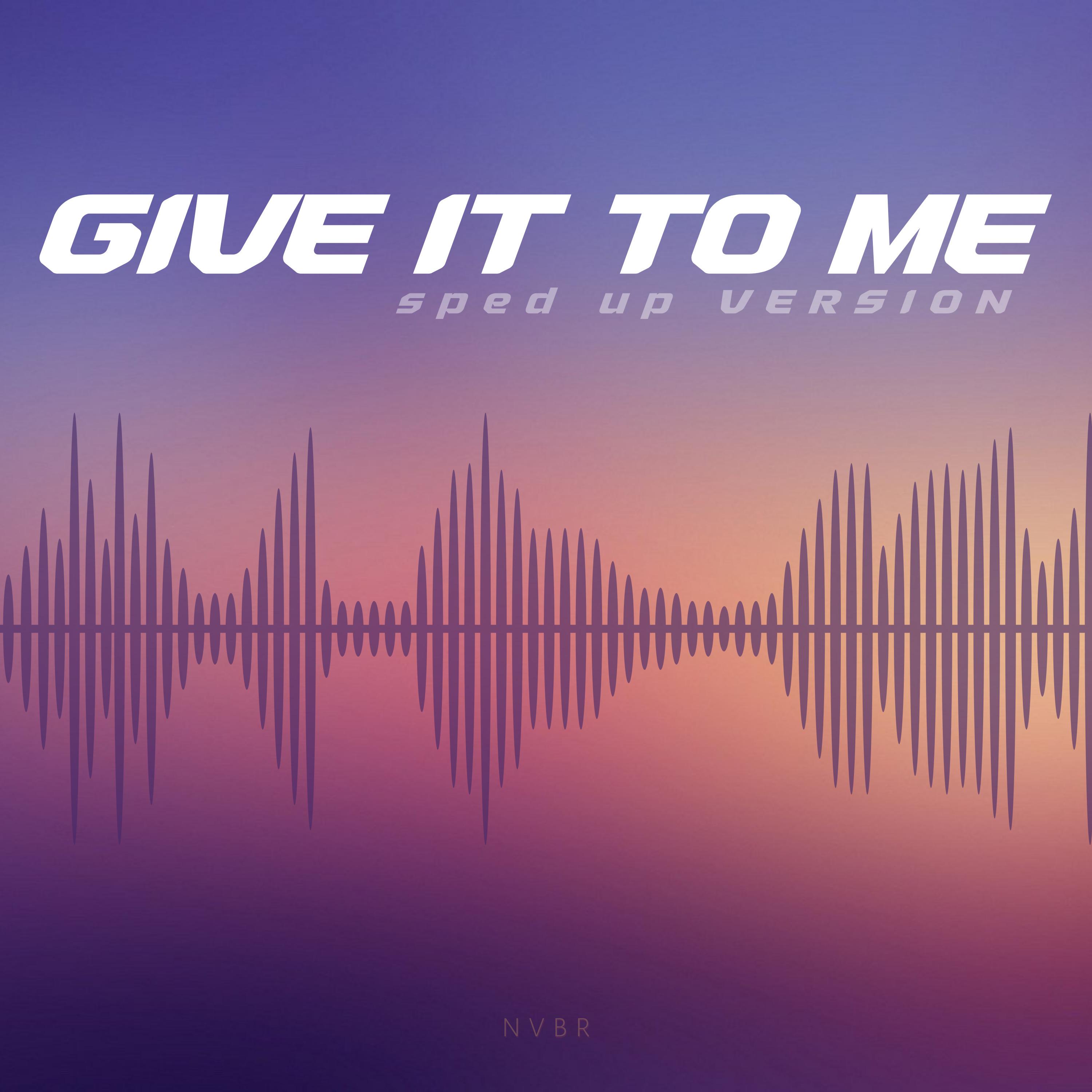 Give It To Me Sped Up (Remix)