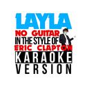 Layla (No Guitar) [In the Style of Eric Clapton] [Karaoke Version] - Single专辑