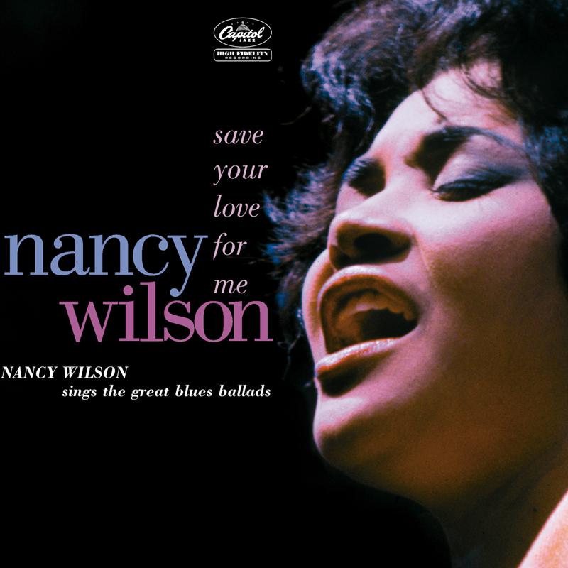 Save Your Love For Me: Nancy Wilson Sings The Great Blues Ballads专辑