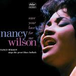 Save Your Love For Me: Nancy Wilson Sings The Great Blues Ballads专辑
