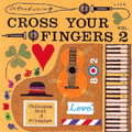 introducing CROSS YOUR FINGERS VOL. 2