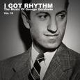 I Got Rhythm, The Music of George Gershwin: Vol. 10