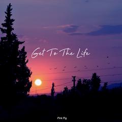 Get to the Life (Radio Edit)