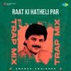 Anurag Abhishek - Raat Ki Hatheli Par - Trap Mix