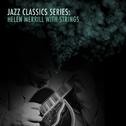 Jazz Classics Series: Helen Merrill with Strings专辑