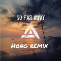 So Far Away （HONG Remix）