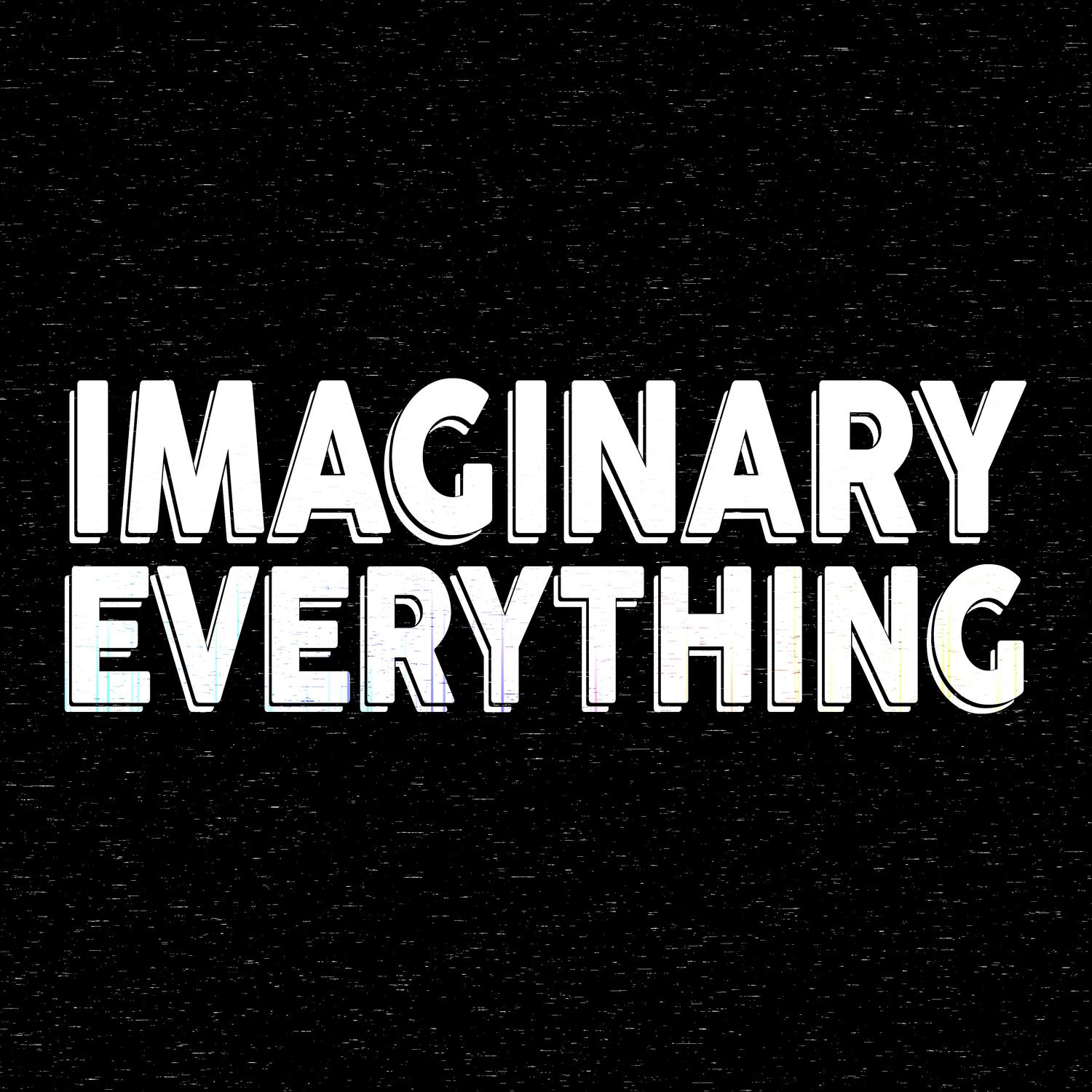 Imaginary Everything