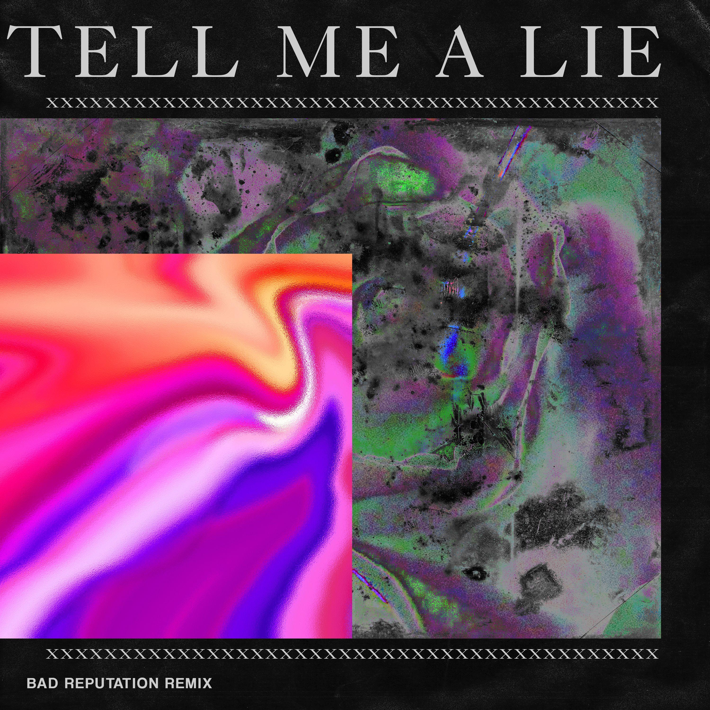 Tell Me A Lie (Bad Reputation Remix)
