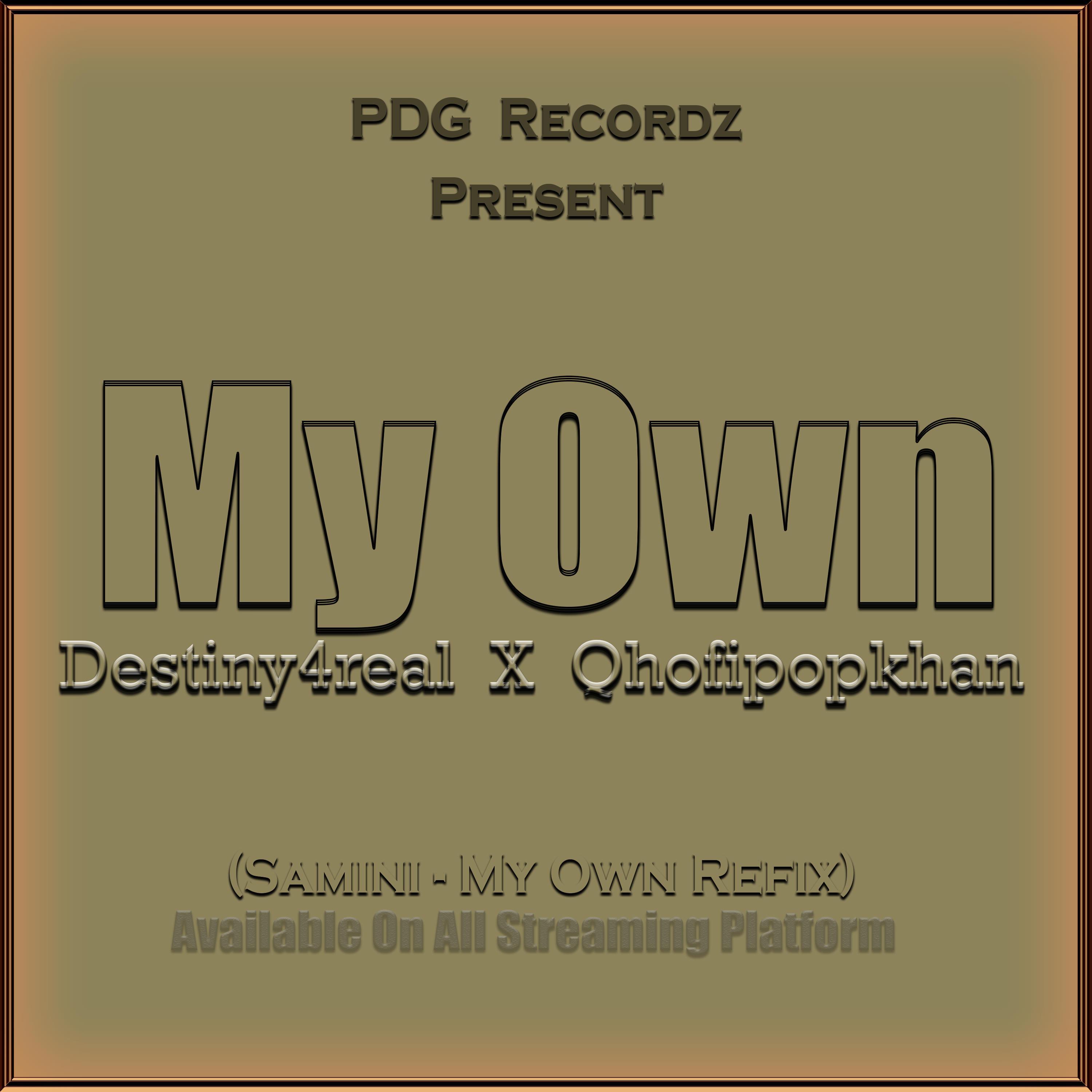 Destiny4real - My Own (feat. Qhofipopkhan) (Samini Remix)