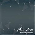 #11 White Noise Binaural Sounds