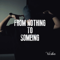 From Nothing To Someing