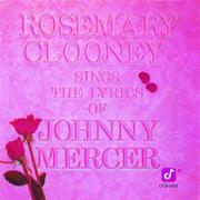 Rosemary Clooney Sings The Lyrics Of Johnny Mercer