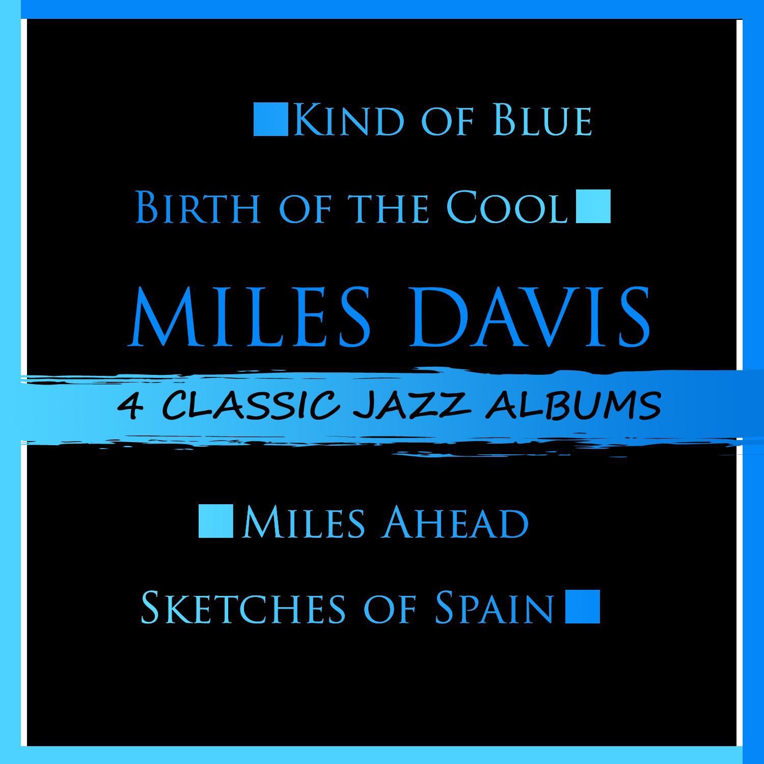 4 Classic Jazz Albums: Kind of Blue / Birth of the Cool / Miles Ahead / Sketches of Spain专辑