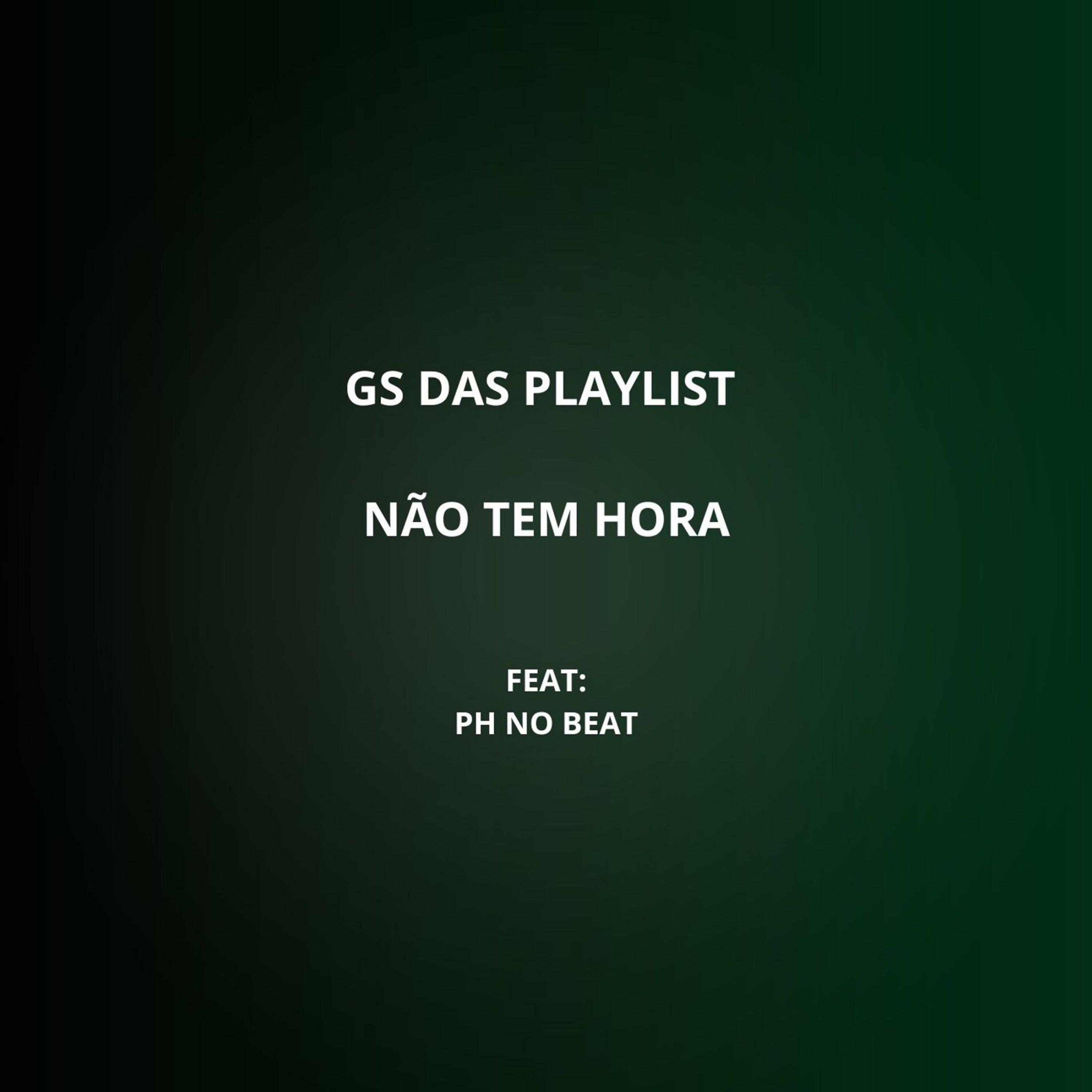 GS DAS PLAYLIST - Não Tem Hora (feat. PH NO BEAT)