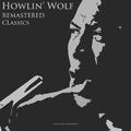 Howlin' Wolf - Remastered Classics