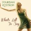 Jourdan Rystrom - What's Left to Say