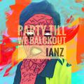 Party Till We Blackout(IaNz Mashup)