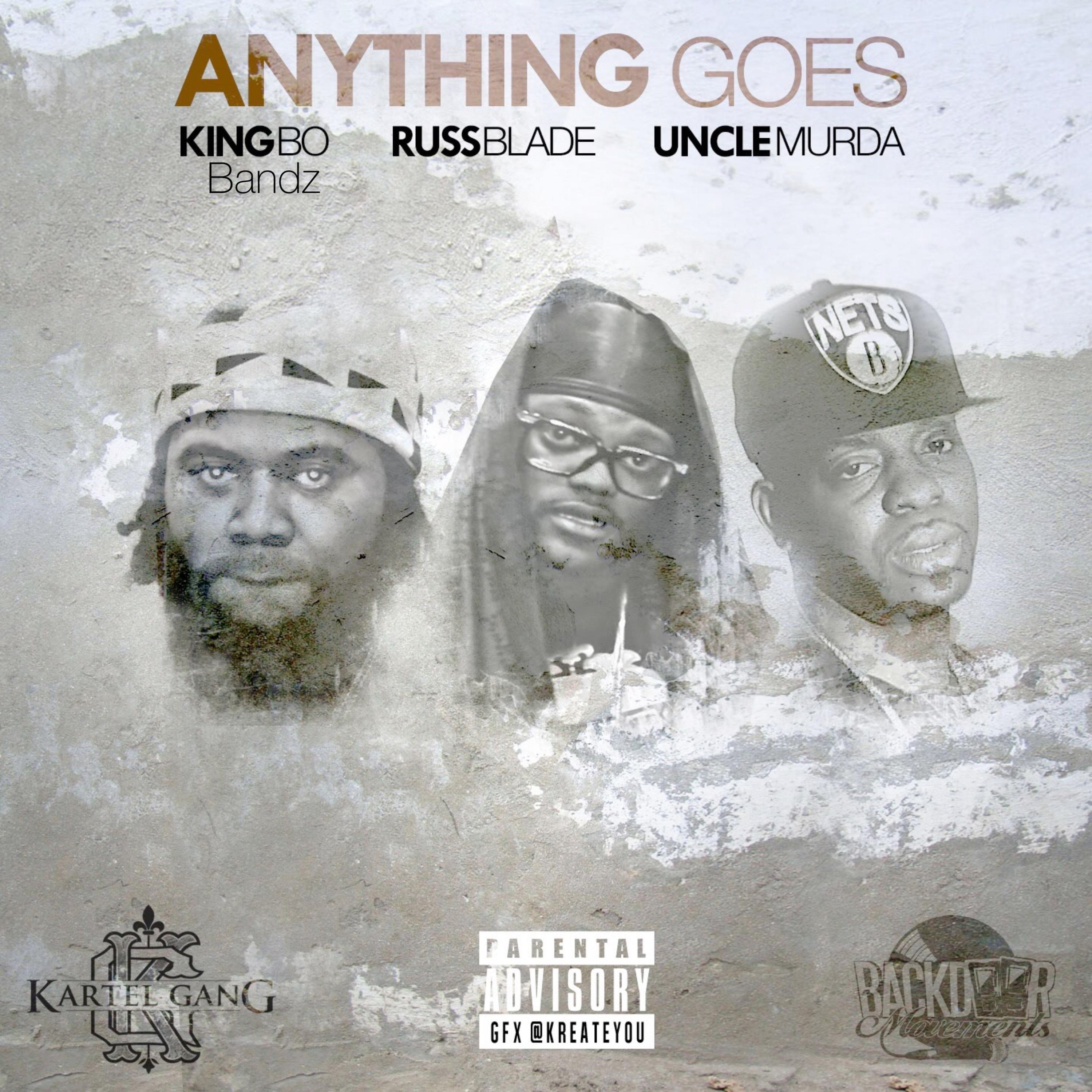 Anything Goes (feat. RussBlade, King Bo Bandz & Uncle Murda)