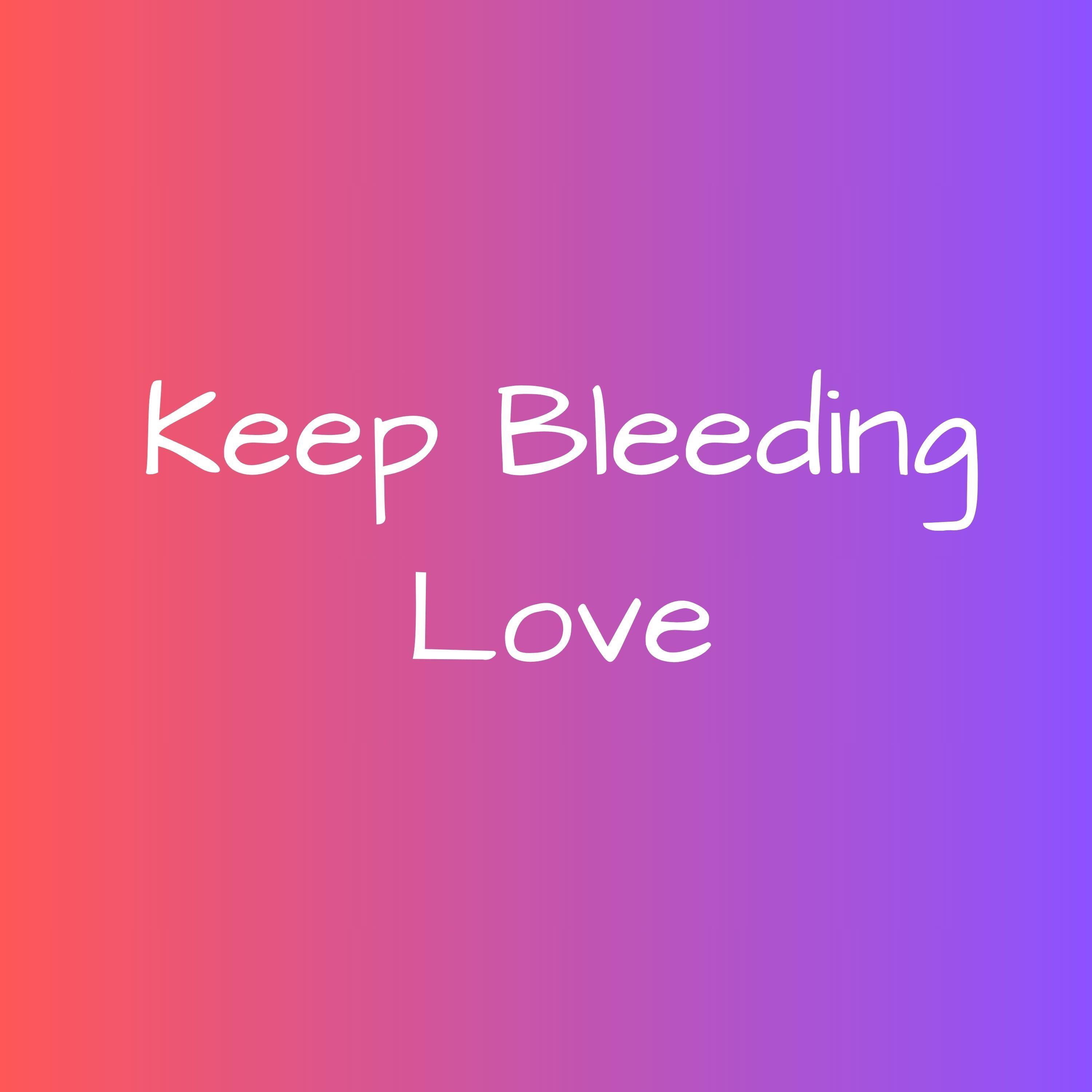 Keep Bleeding Love