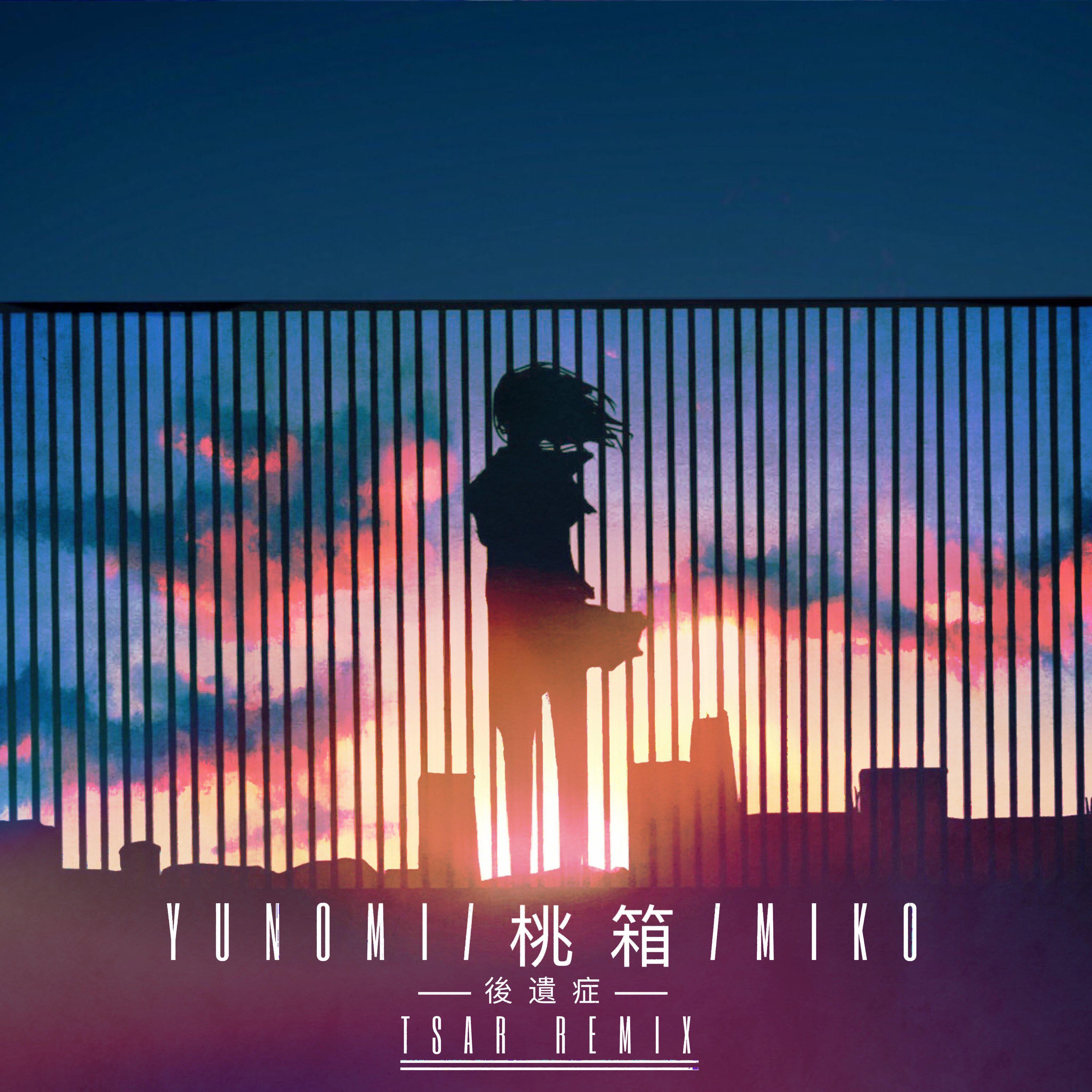 Yunomi / 桃箱 / miko - 後遺症ロマンス (TSAR Remix)