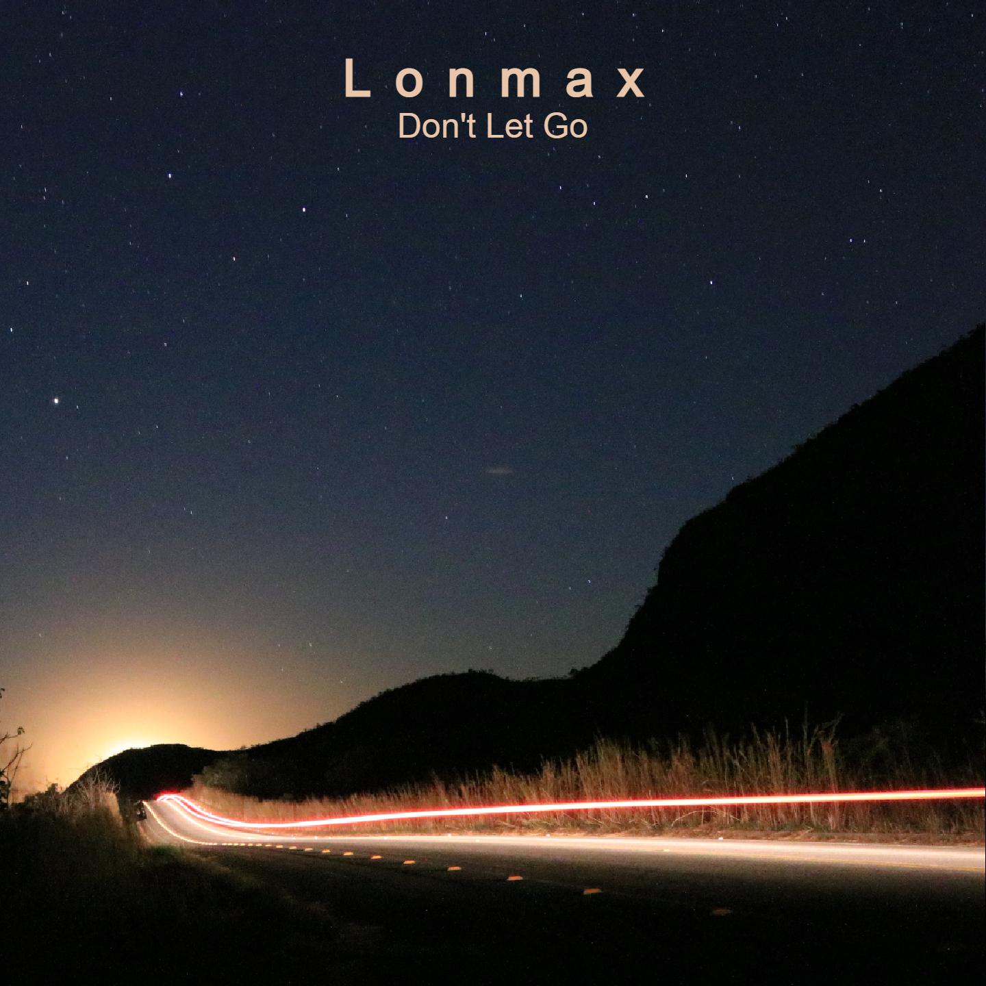 Lonmax - Don't Let Go (Cut Mix)