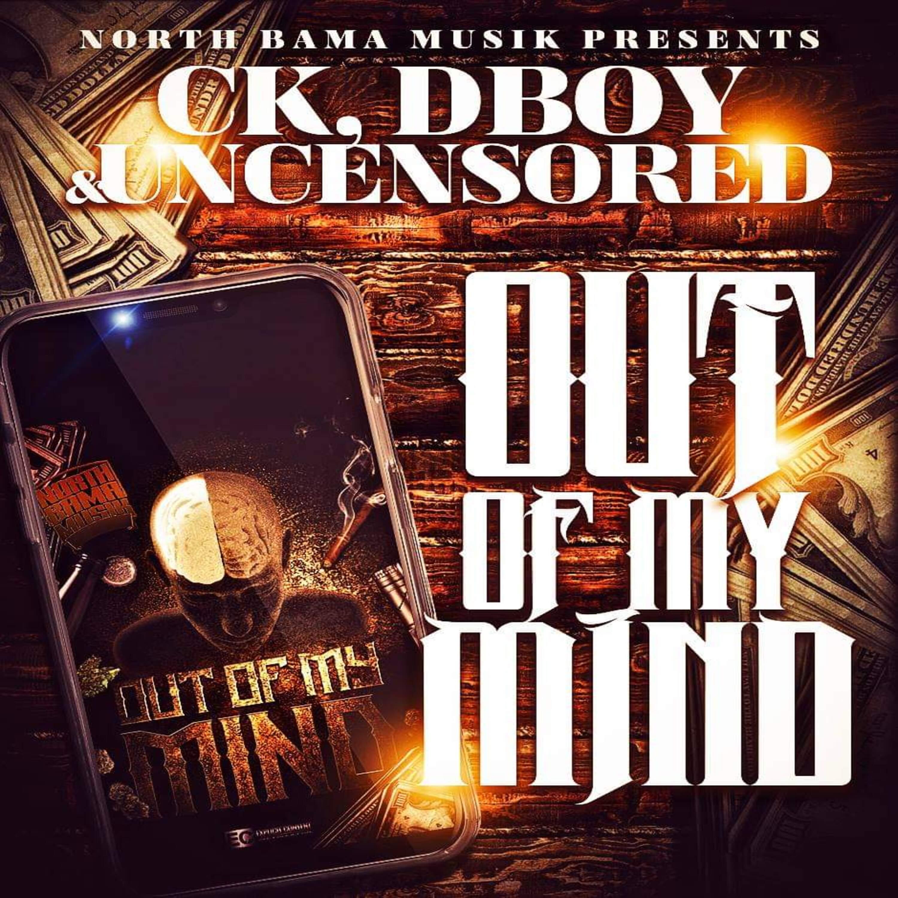 Out Of My Mind ( )feat. Ck, Dboy & Uncensored[