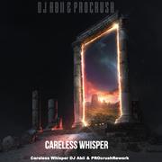 Careless Whisper - ( DJ ABII & PROcrush )