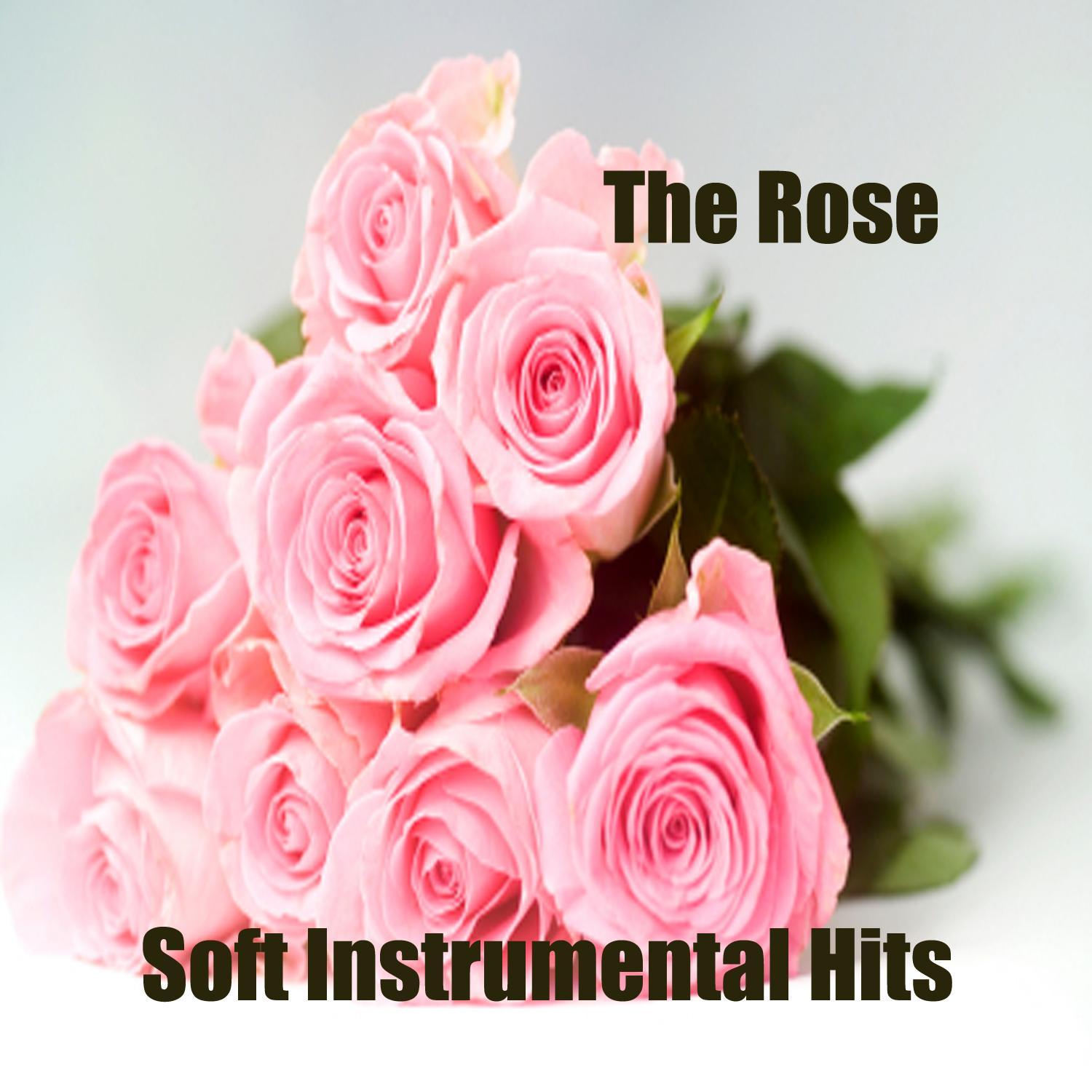 The Rose: Soft Instrumental Hits