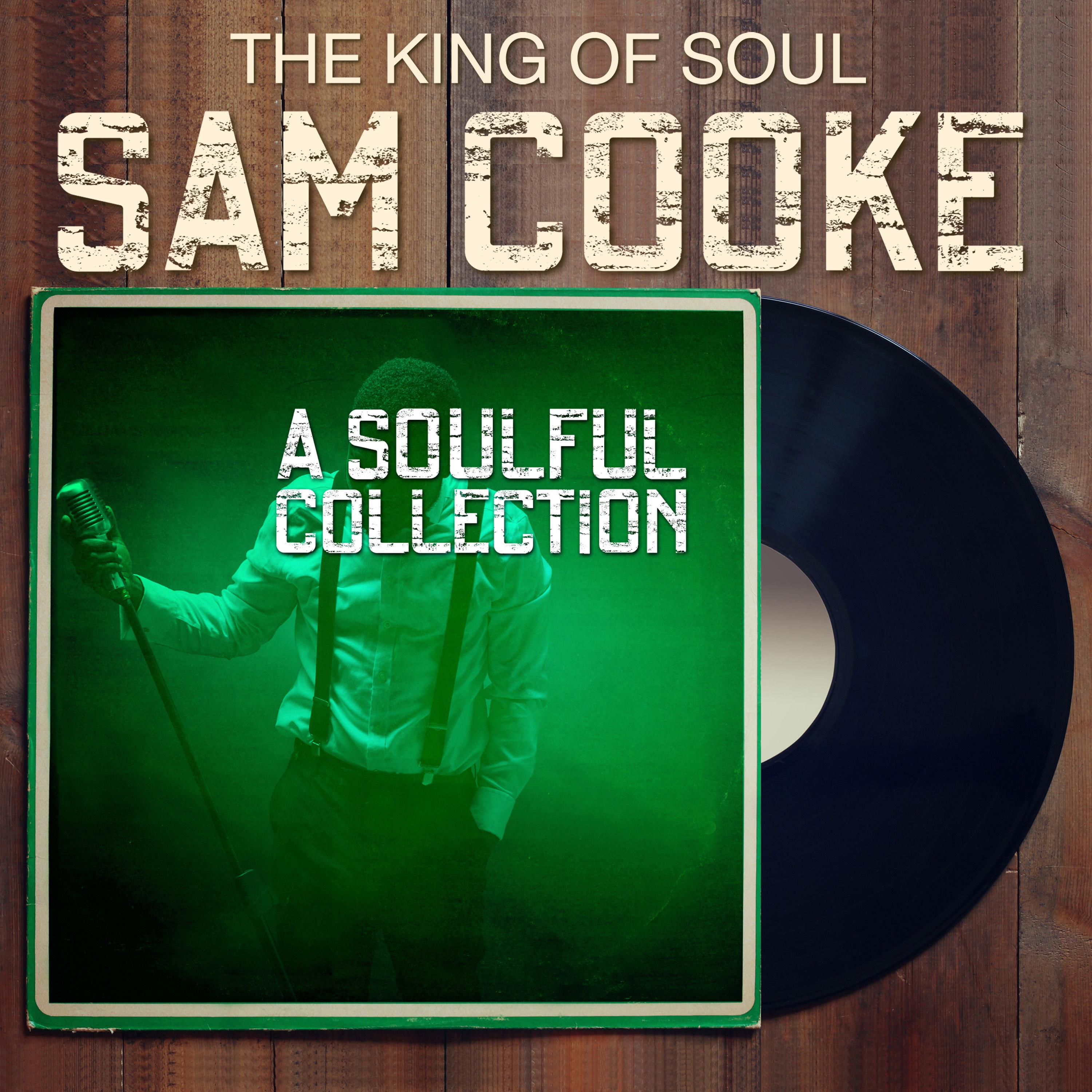 The King of Soul SAM COOKE - A Soulful Collection专辑