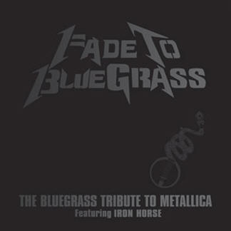 Fade to Bluegrass The Bluegrass Tribute to Metallica